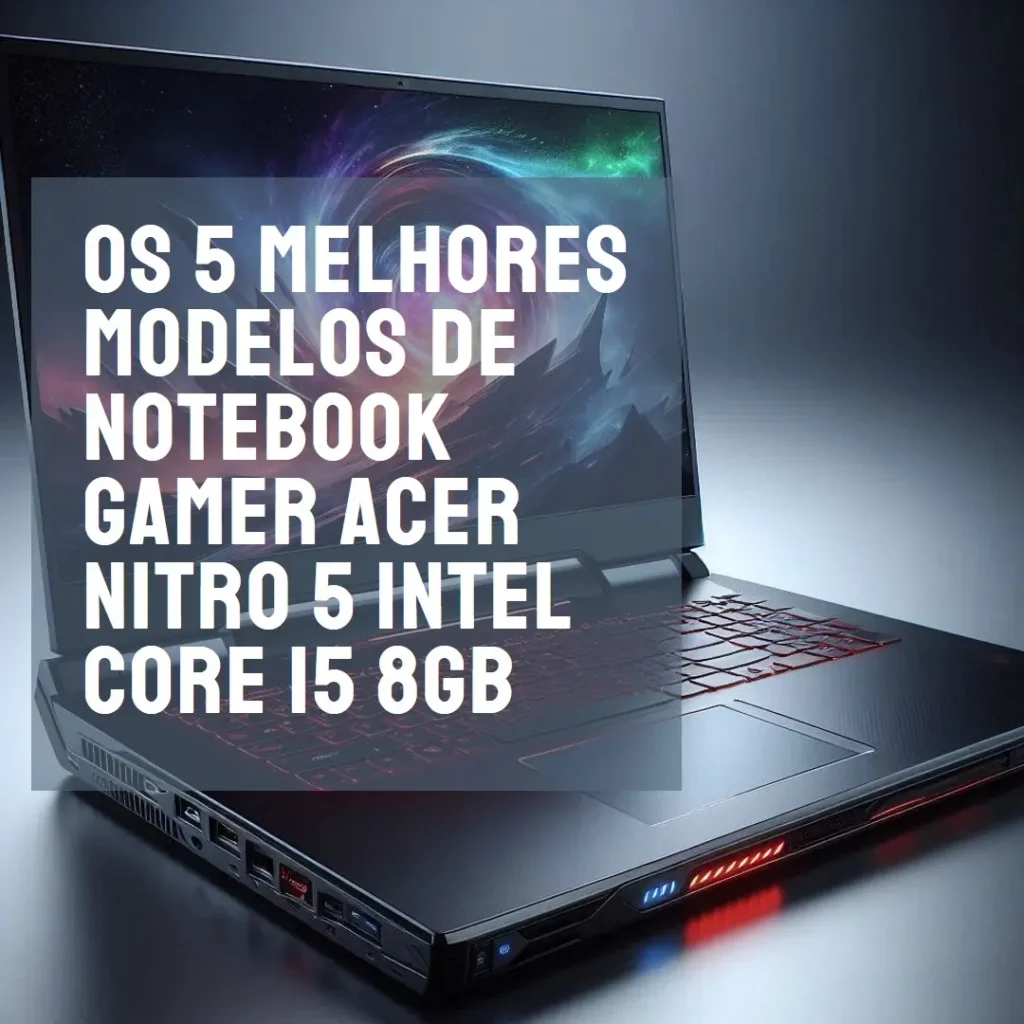 Os 5 Melhores Modelos de notebook gamer acer nitro 5 intel core i5 8gb