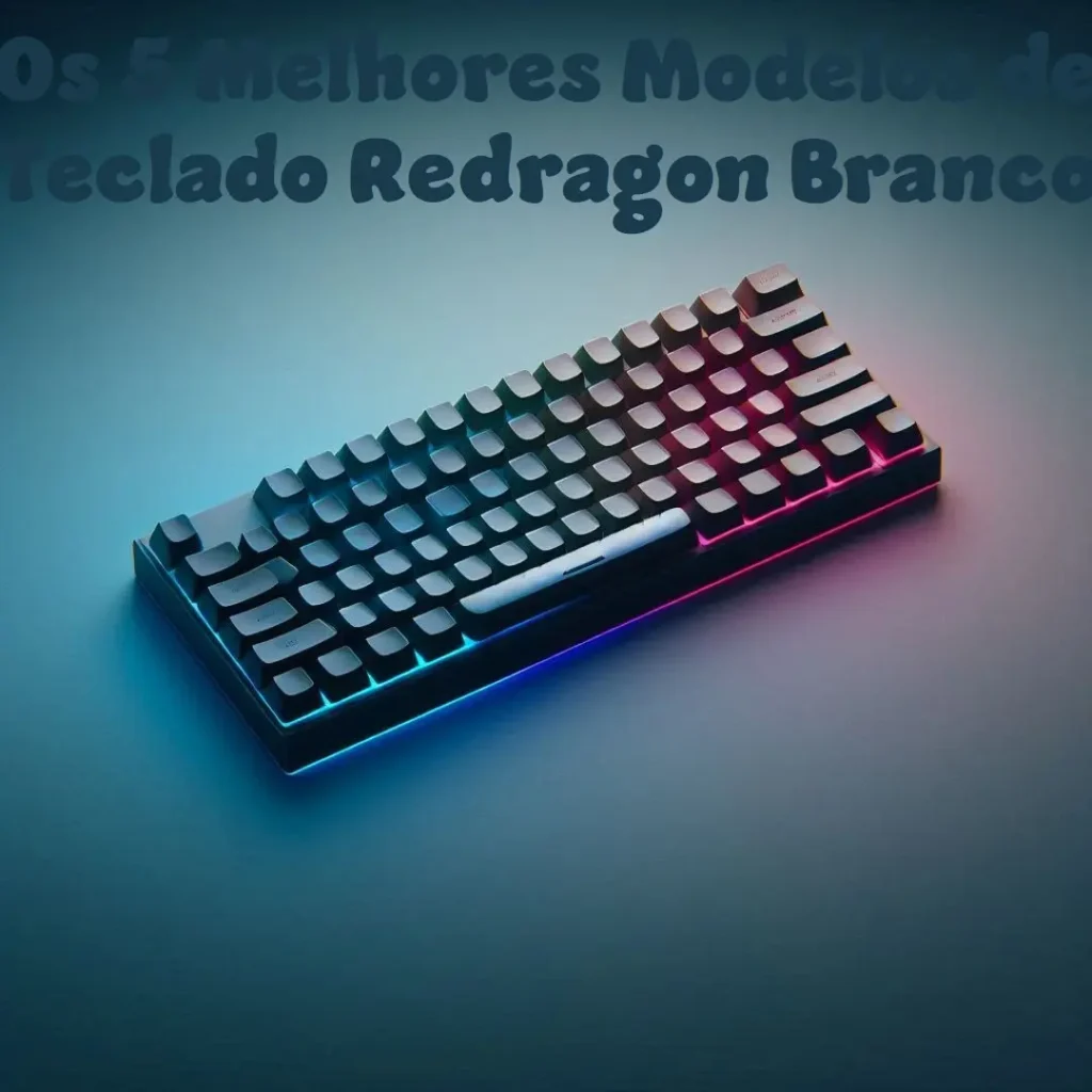 Os 5 Melhores Modelos de teclado Redragon branco