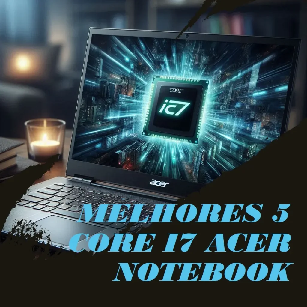Melhores 5 core i7 acer notebook