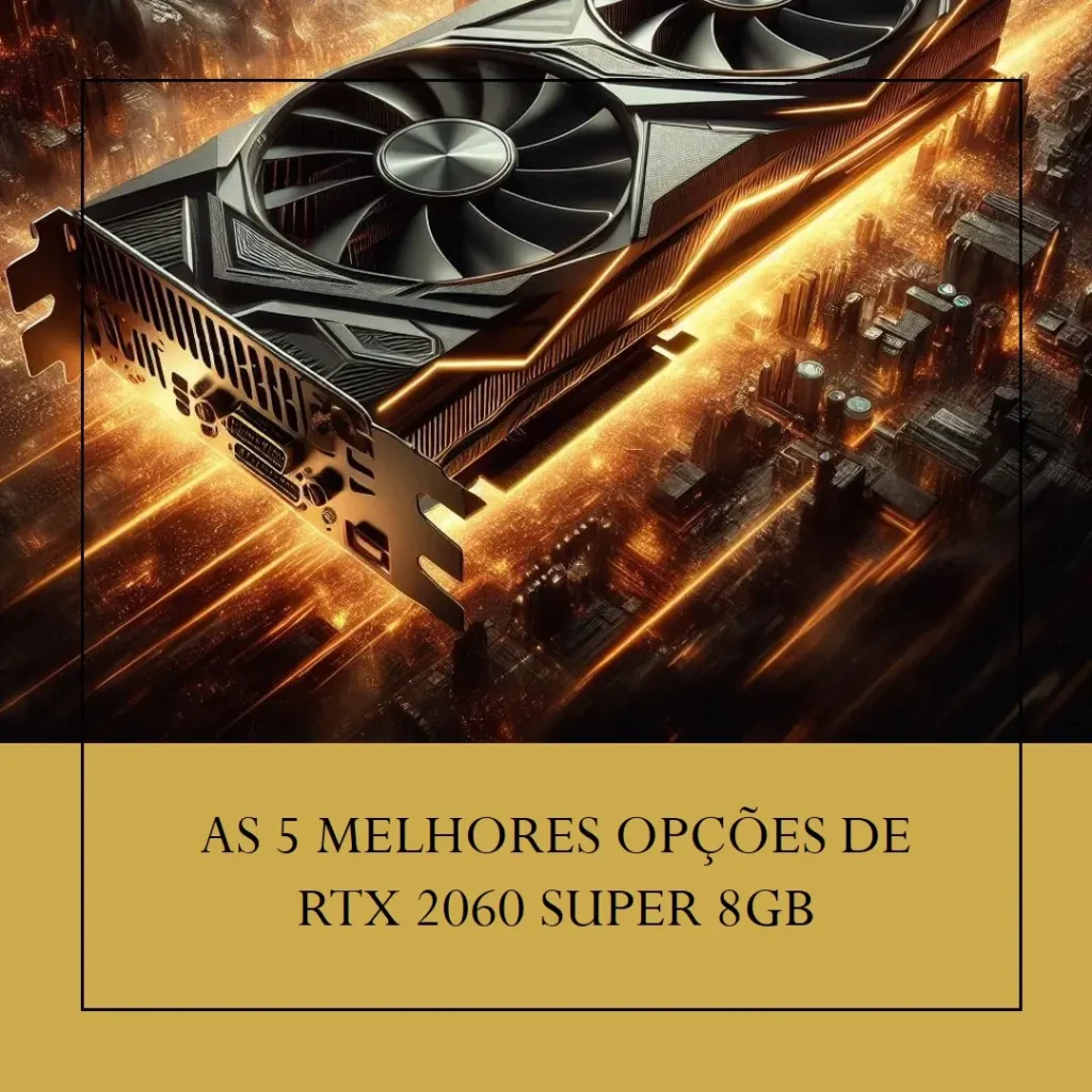 As 5 Melhores Opções de Rtx 2060 Super 8Gb