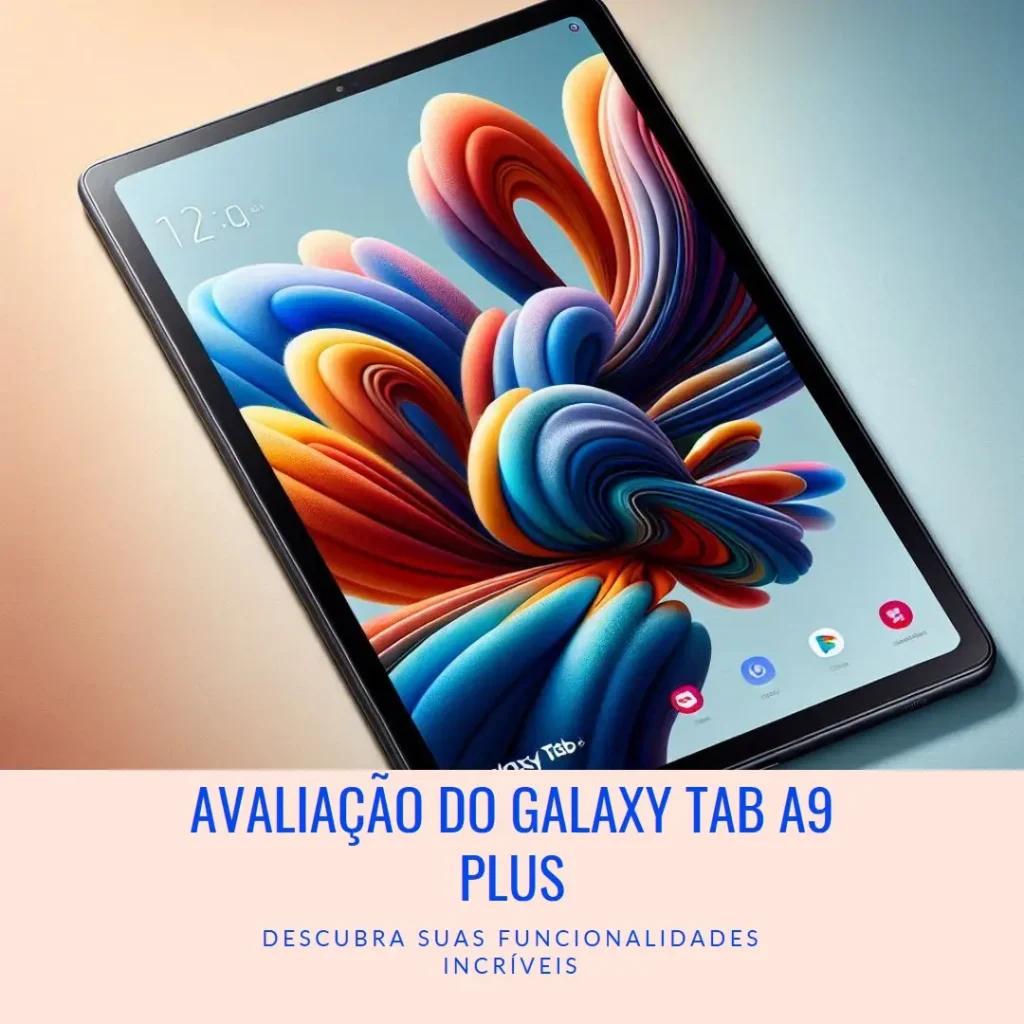 Samsung Galaxy Tab A9+ Plus: Desempenho e Versatilidade em um Tablet de 11 Polegadas