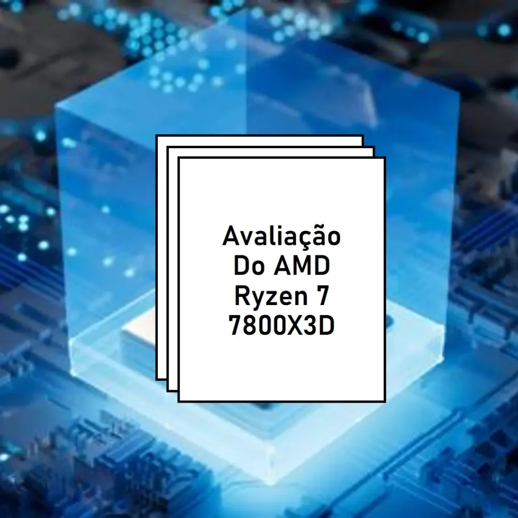 AMD Ryzen 7 7800X3D 8-Core: Potência e Desempenho
