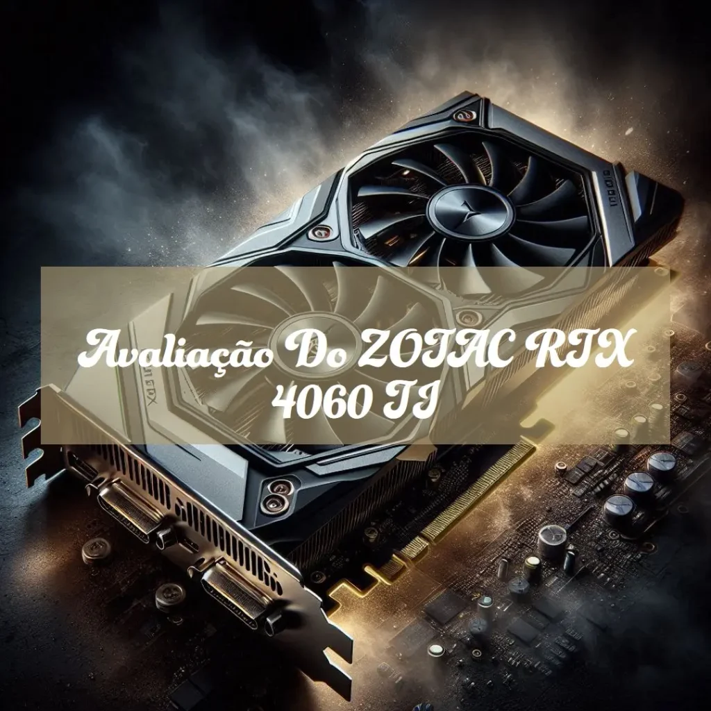 Placa de Vídeo Zotac Gaming GeForce RTX 4060 Ti 8GB GDDR6