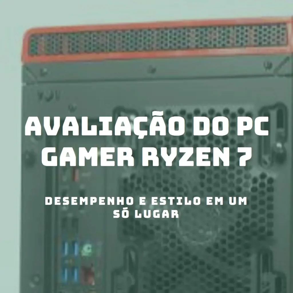 PC Gamer AMD Ryzen 7 5700G: Potência e Desempenho