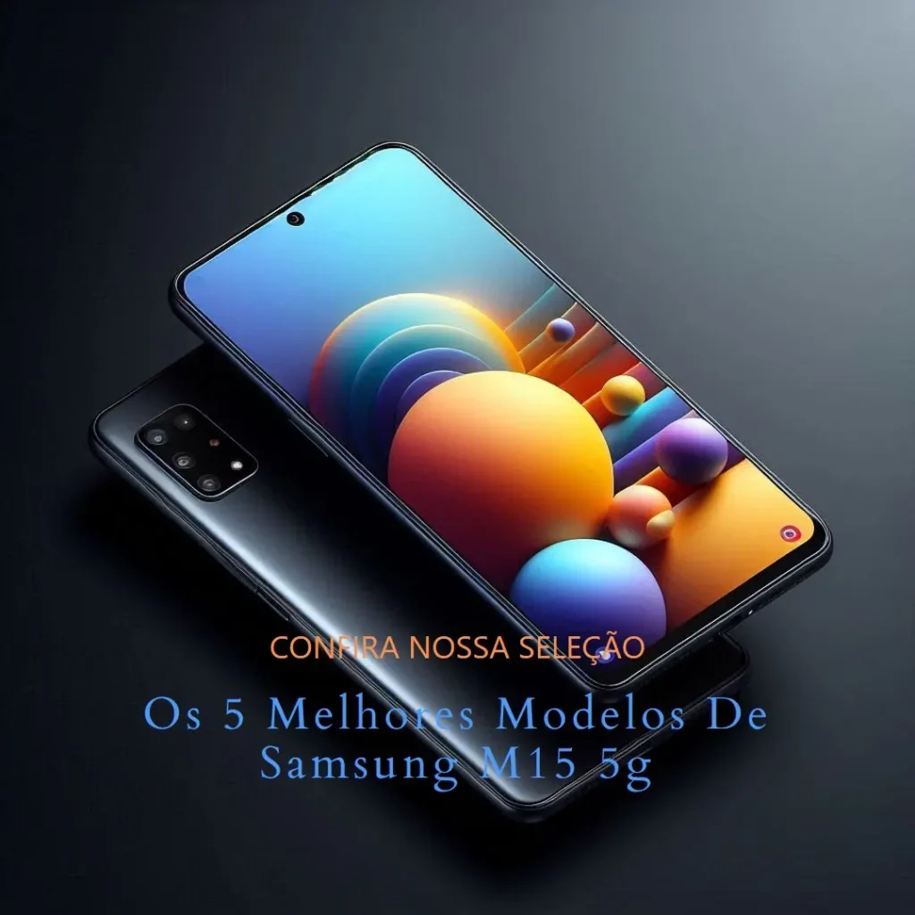 Os 5 Melhores Modelos de Samsung m15 5g