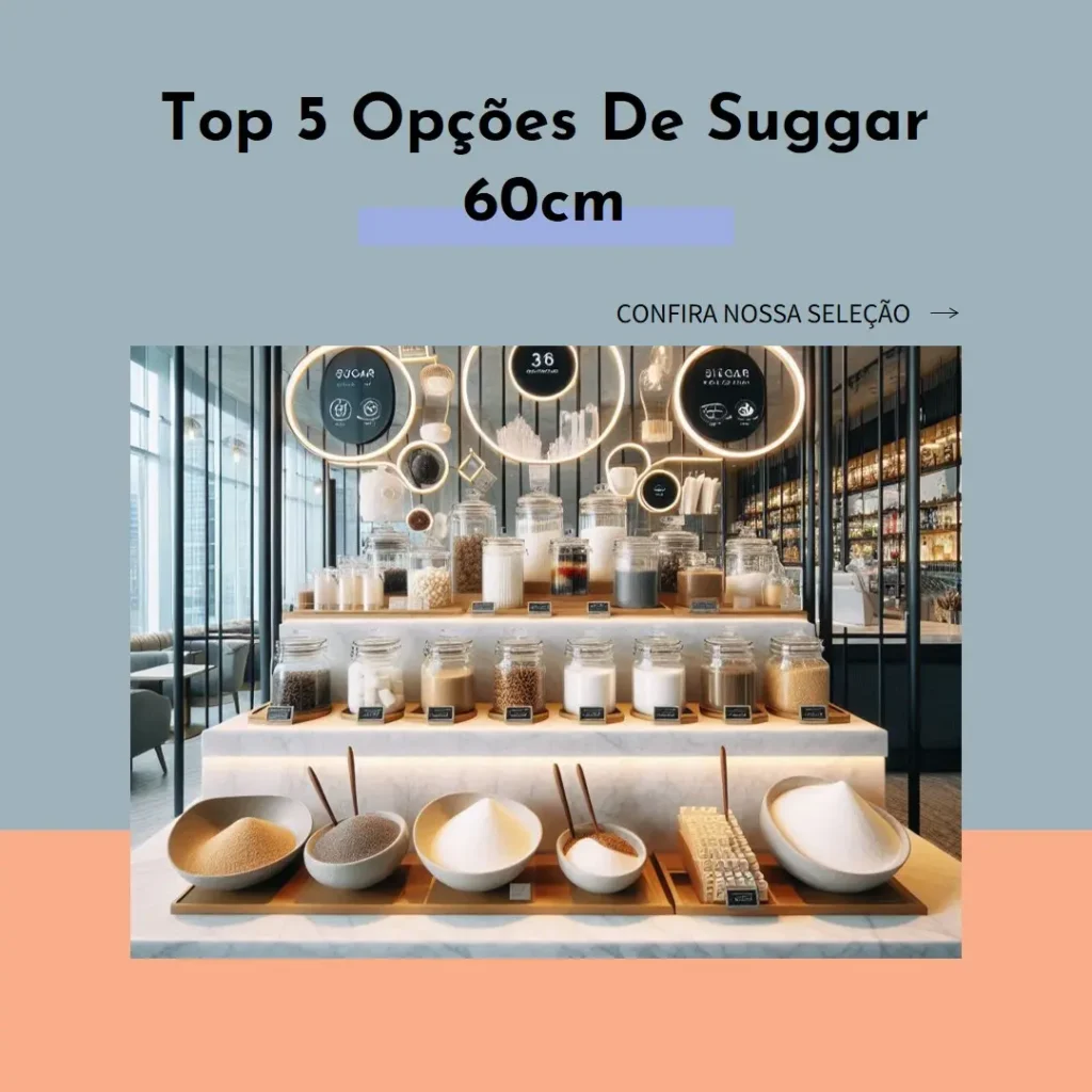 Top 5 Opções de suggar 60cm