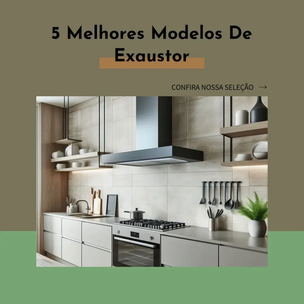 5 Melhores Modelos de exaustor para fogão