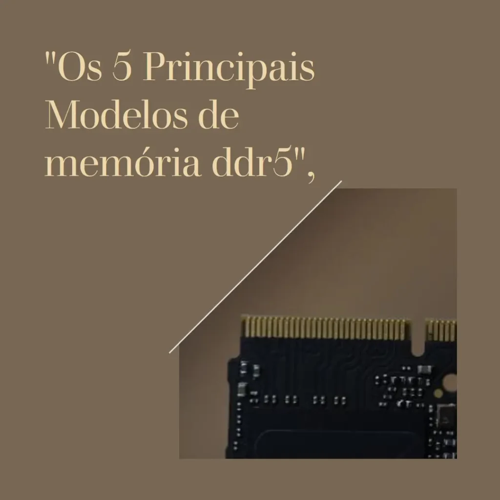 Os 5 Principais Modelos de memoria ddr5