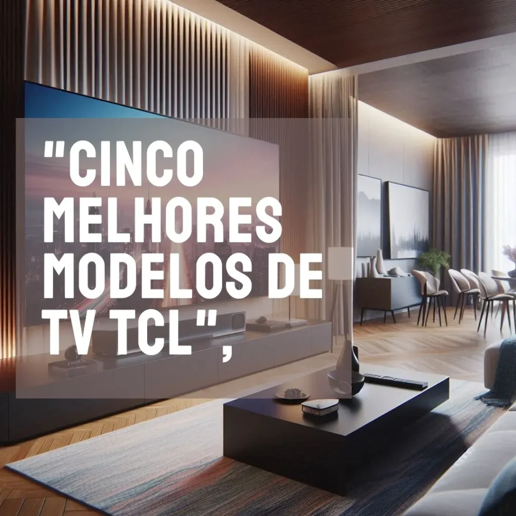 Cinco Melhores Modelos de TV TCL 32 pol