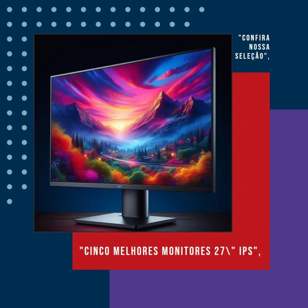 Cinco Melhores Modelos de Monitor 27 polegadas ips