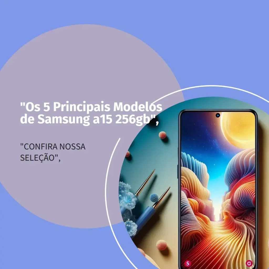 Os 5 Principais Modelos de Samsung a15 256gb