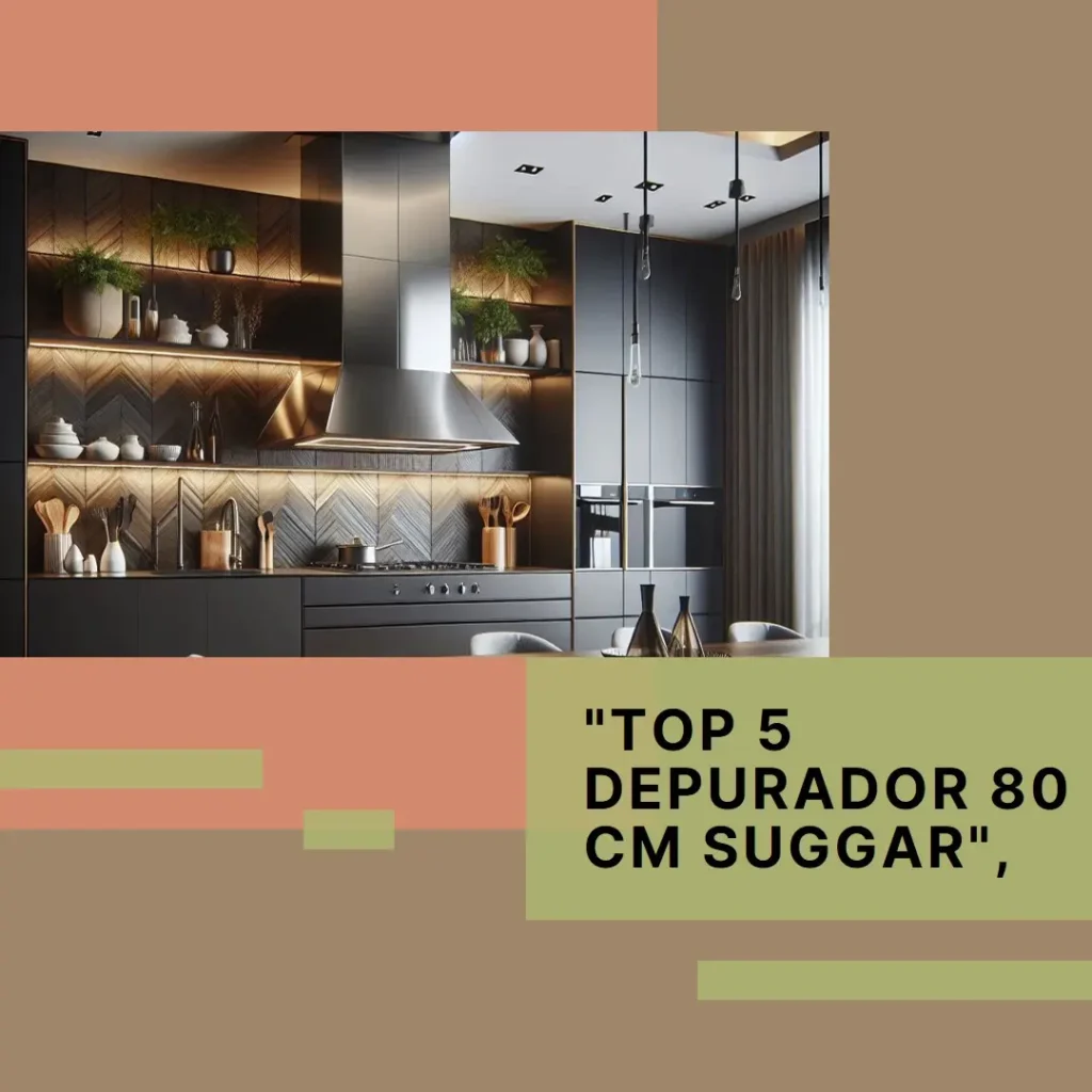 Top 5 depurador 80 cm suggar