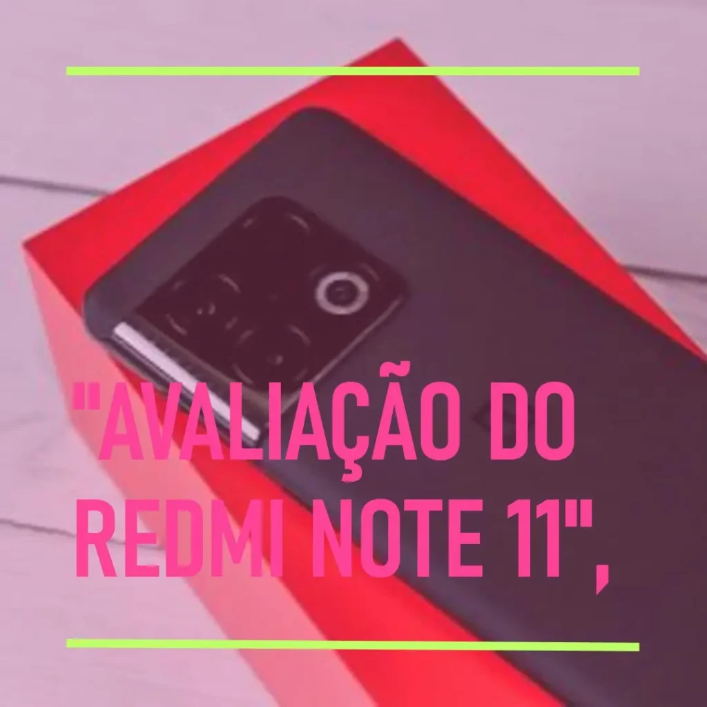 Redmi Note 11: Desempenho e Custo-Benefício