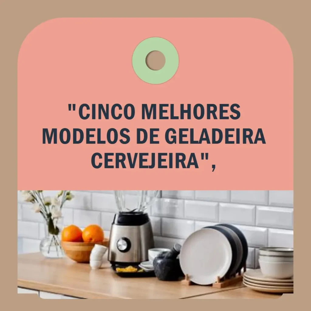 Cinco Melhores Modelos de geladeira cervejeira
