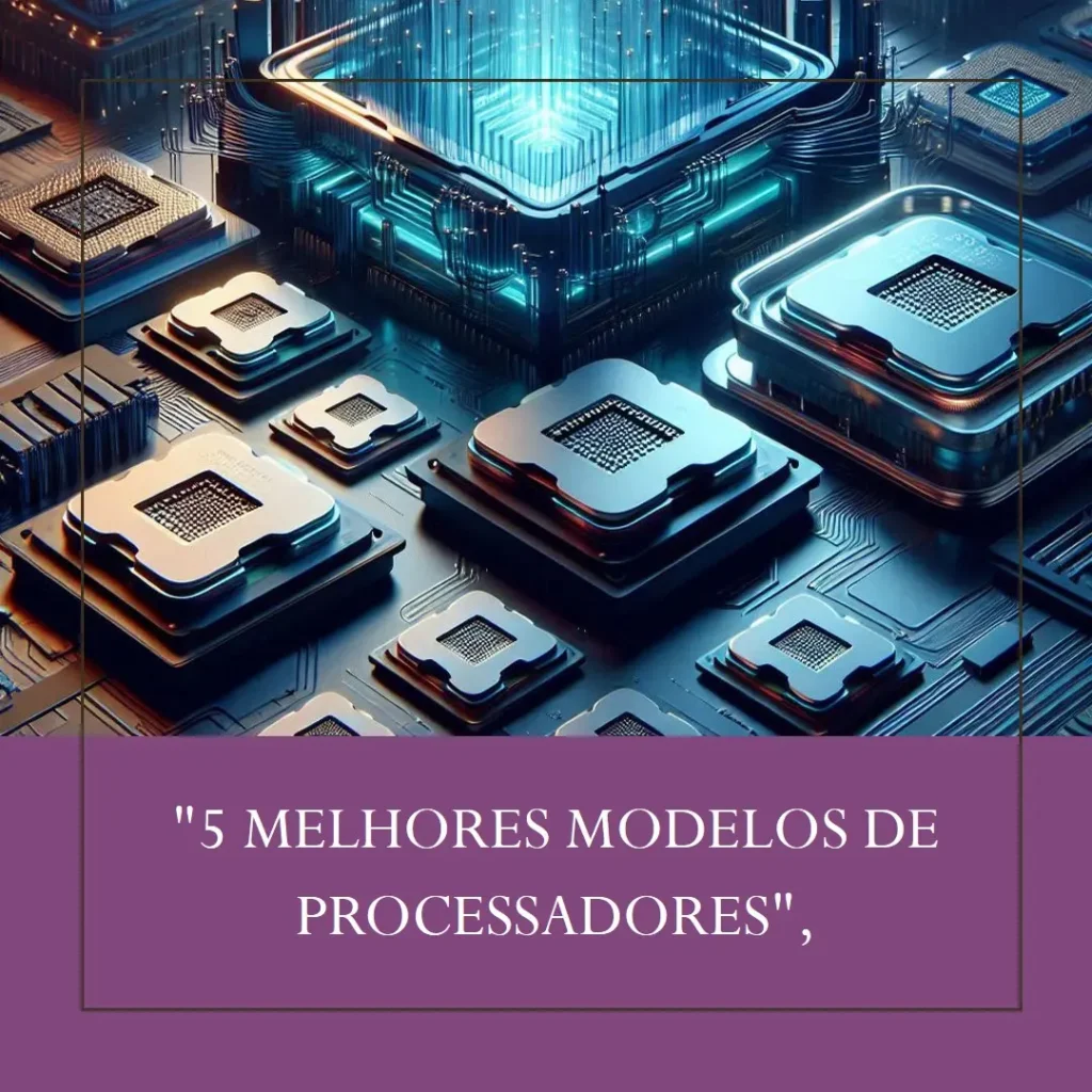 5 Melhores Modelos de processadores da intel