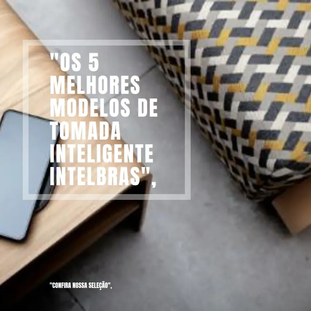Os 5 Melhores Modelos de tomada inteligente Intelbras