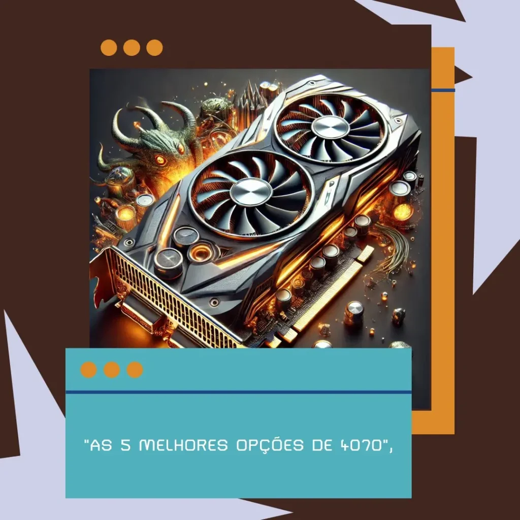 As 5 Melhores Opções de 4070 super Gigabyte