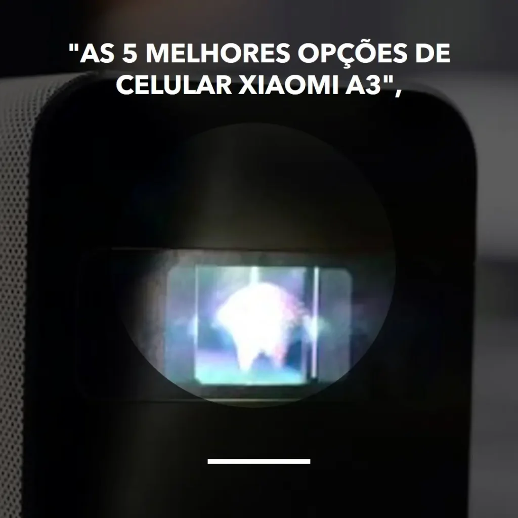 As 5 Melhores Opções de celular Xiaomi A3