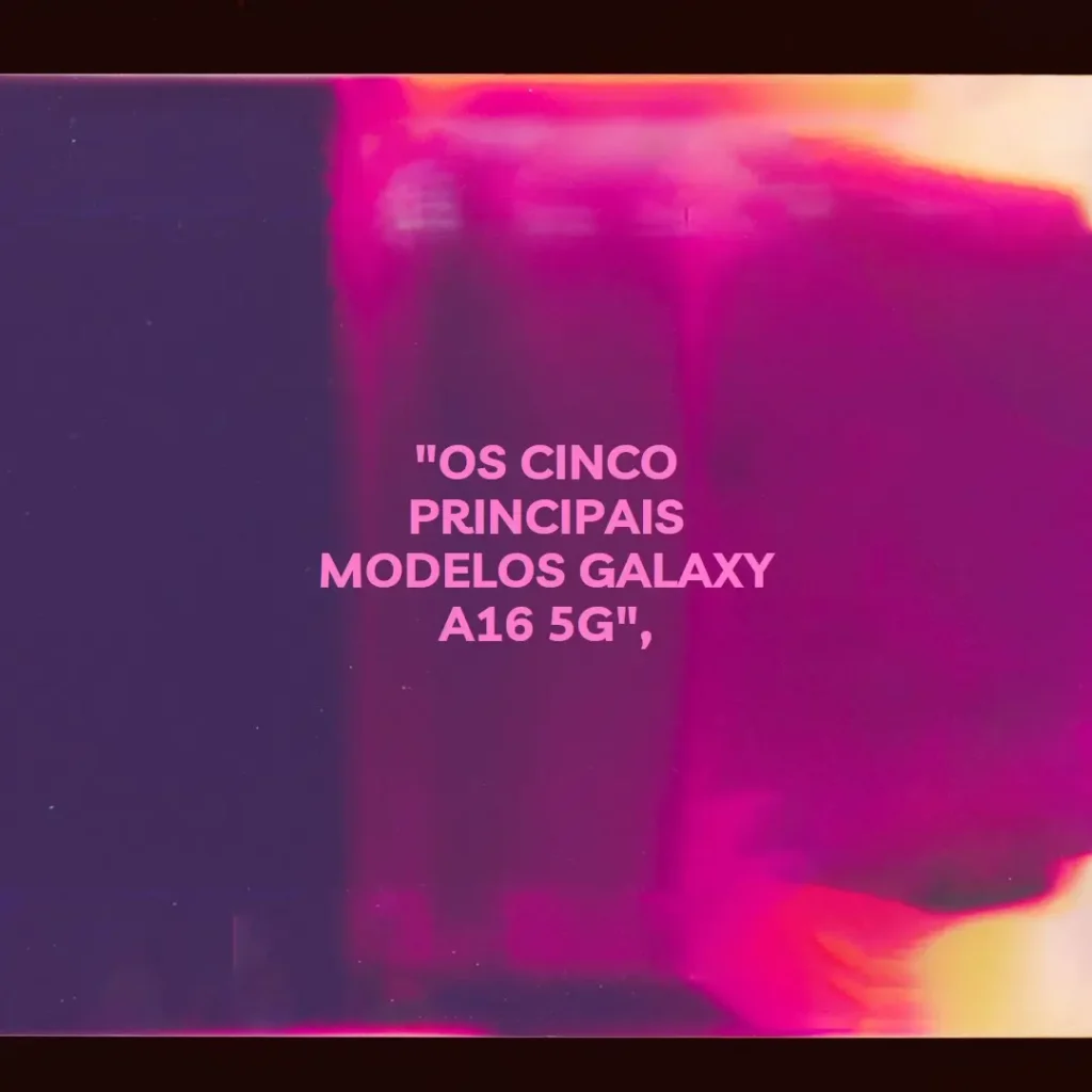 Top Cinco Modelos de Galaxy A16 5g