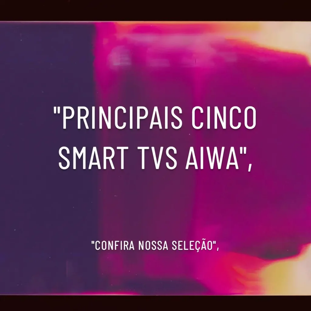 Principais Cinco smart tv aiwa 32 polegadas