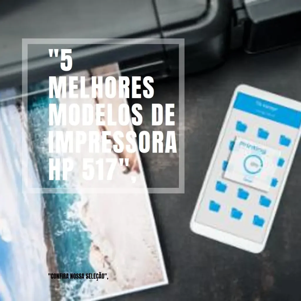 5 Melhores Modelos de impressora HP 517