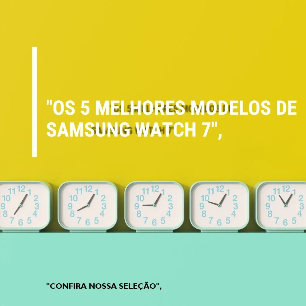 Os 5 Melhores Modelos de Samsung watch 7