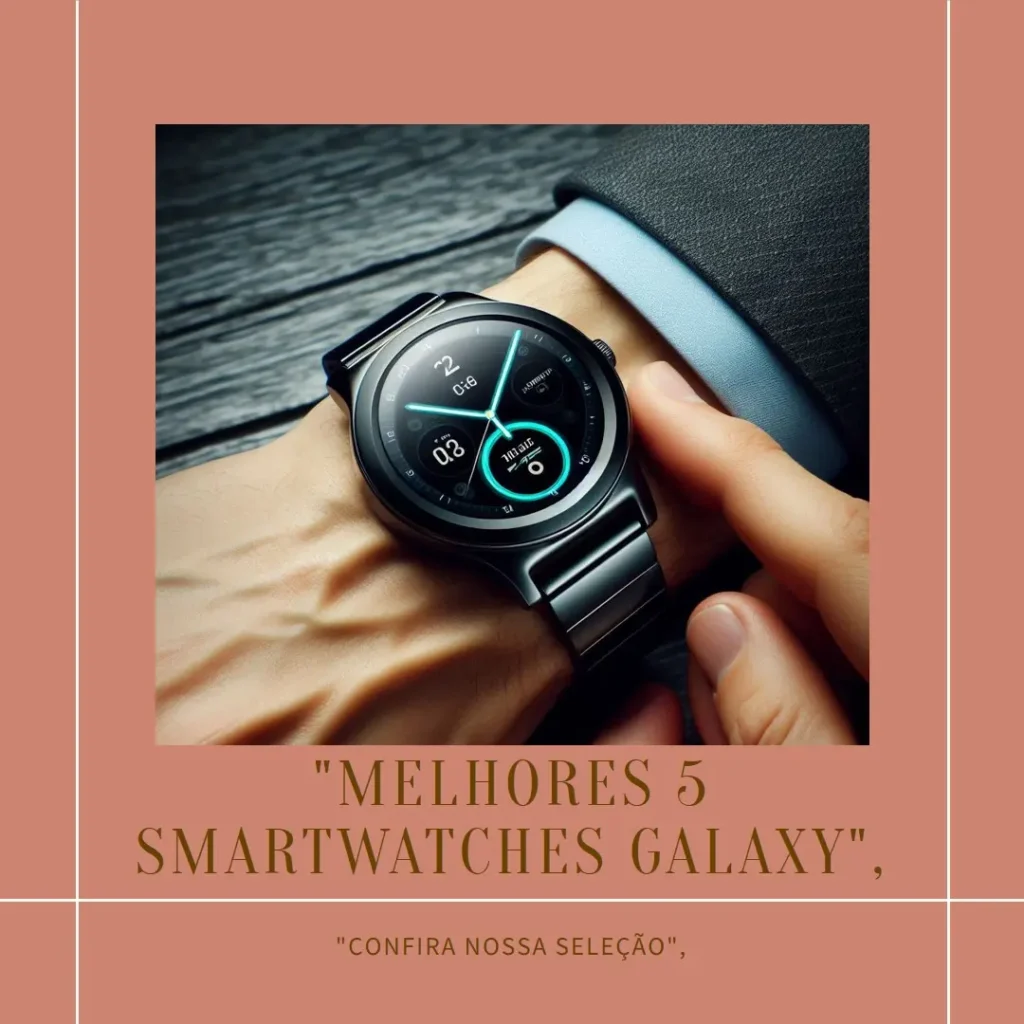 Melhores 5 smartwatch Galaxy watch 7