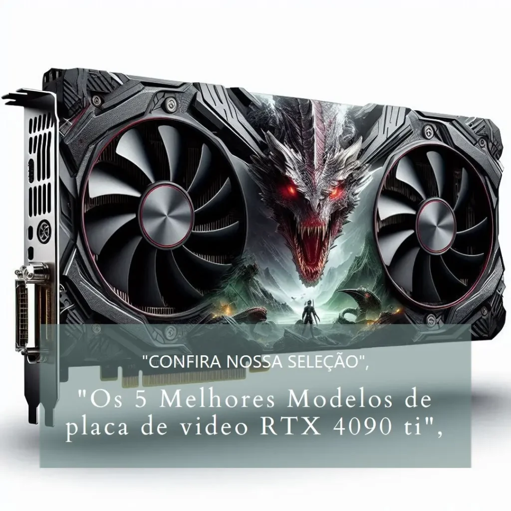 Os 5 Melhores Modelos de placa de video RTX 4090 ti
