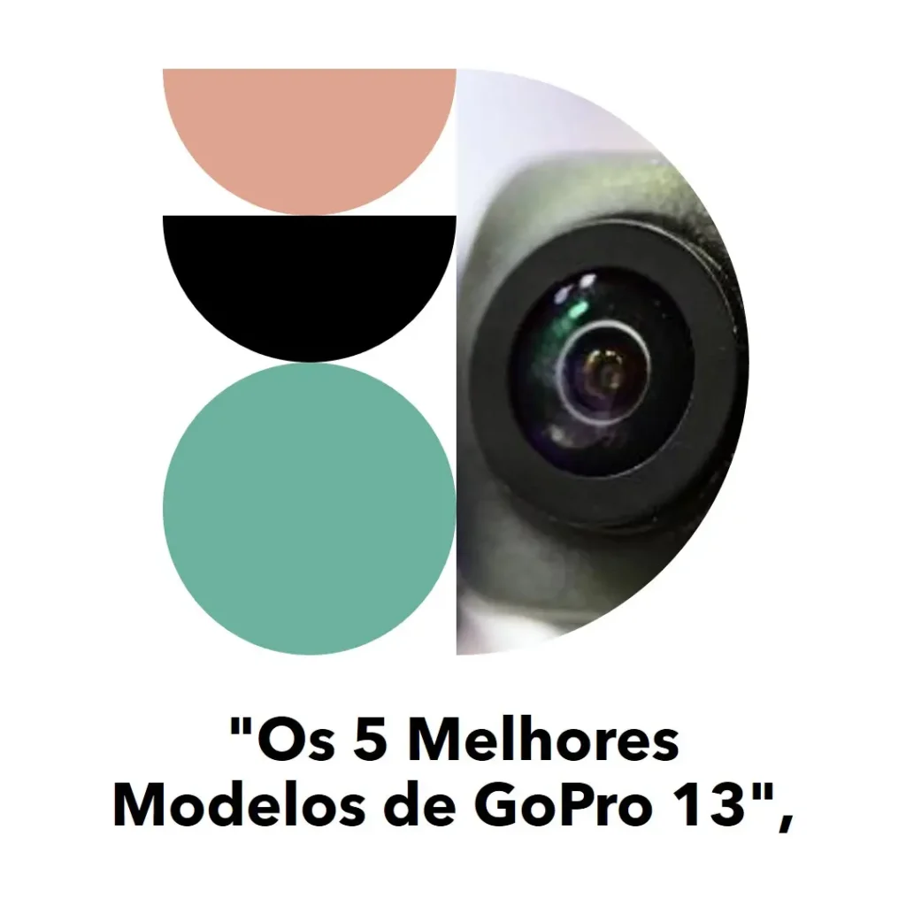 Os 5 Melhores Modelos de GoPro 13 black