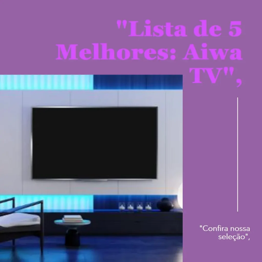 Lista de 5 Melhores: aiwa android tv 43