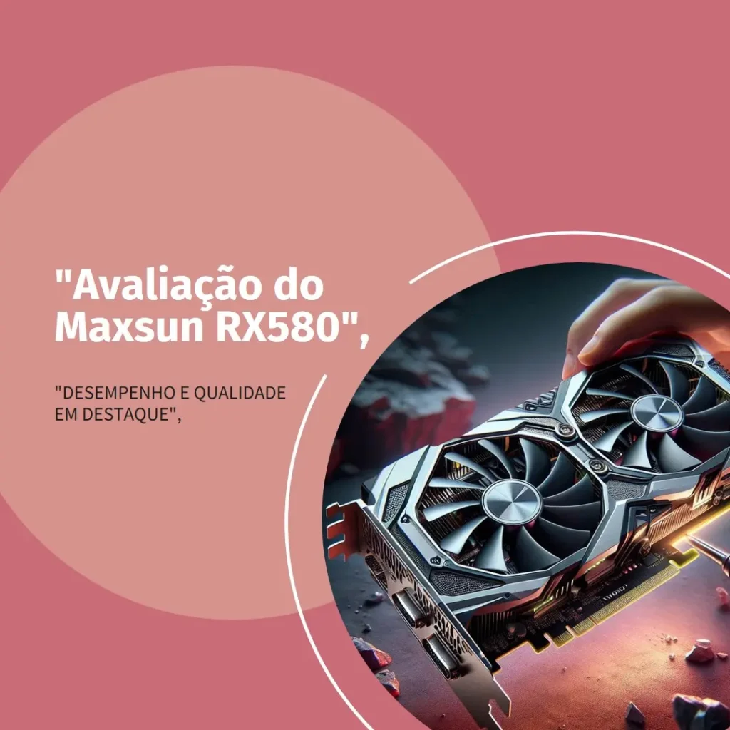 Maxsun RX580 8GB: Placa de Vídeo Potente e Acessível