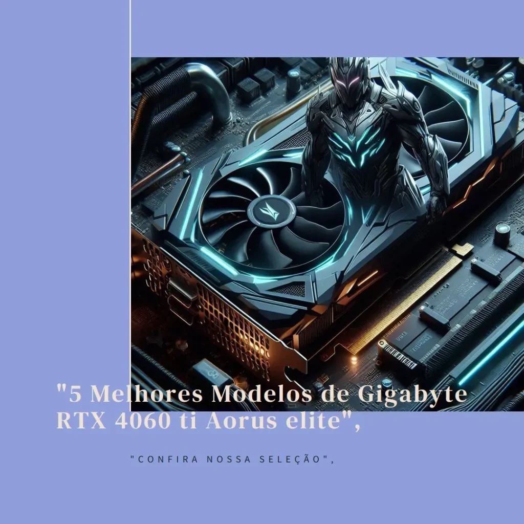 5 Melhores Modelos de Gigabyte RTX 4060 ti Aorus elite