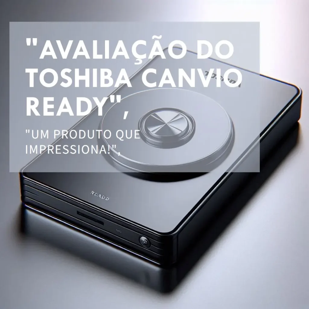 Toshiba CANVIO Ready 2TB: Armazenamento Rápido e Seguro