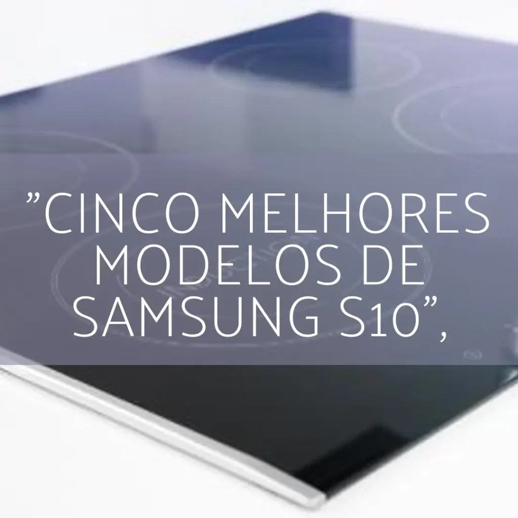 Cinco Melhores Modelos de Samsung S10 tablet