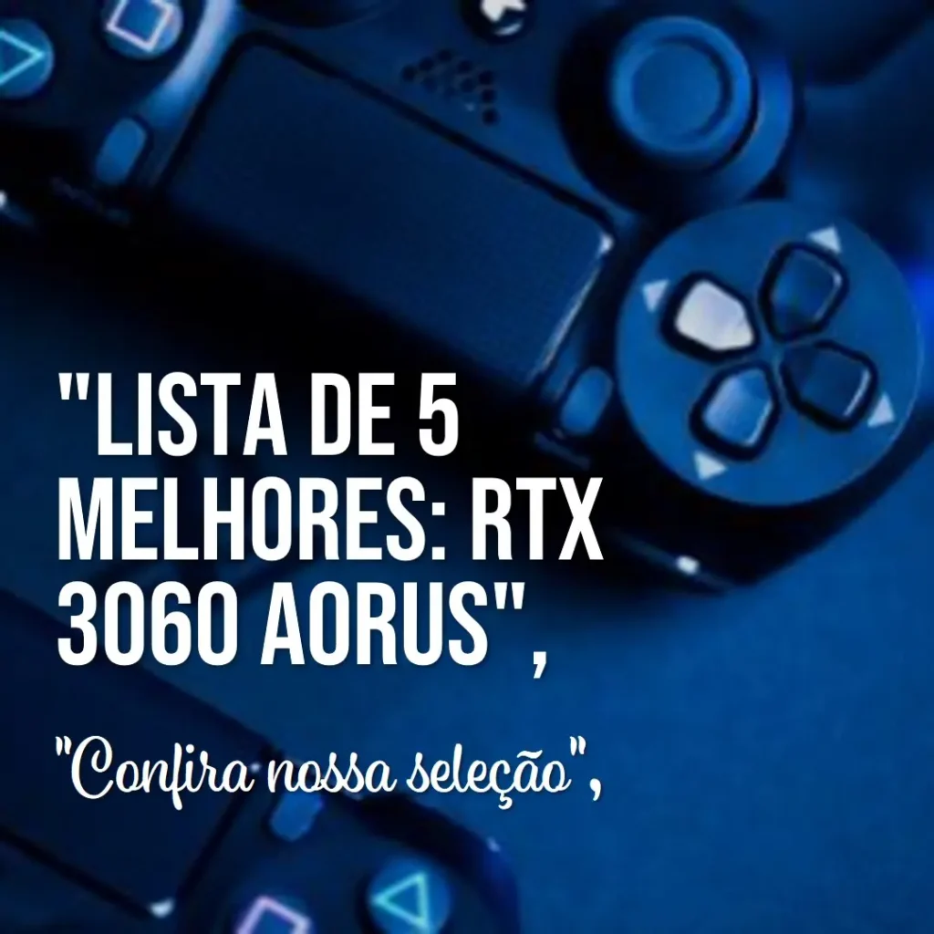 Lista de 5 Melhores: RTX 3060 Aorus
