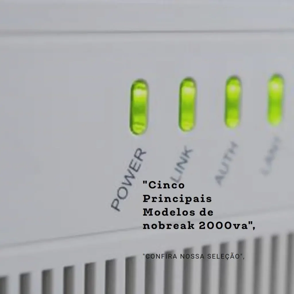Cinco Principais Modelos de nobreak 2000va