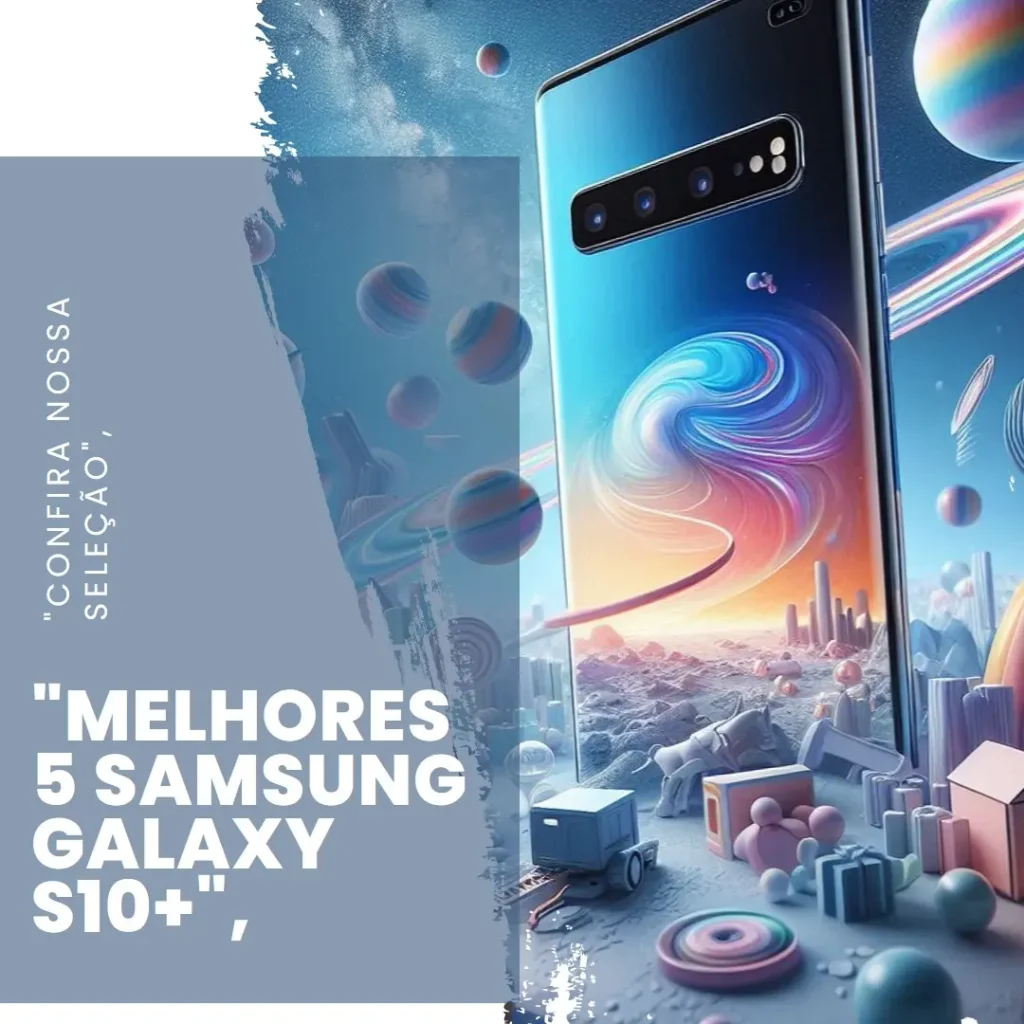 Melhores 5 Samsung Galaxy S10+