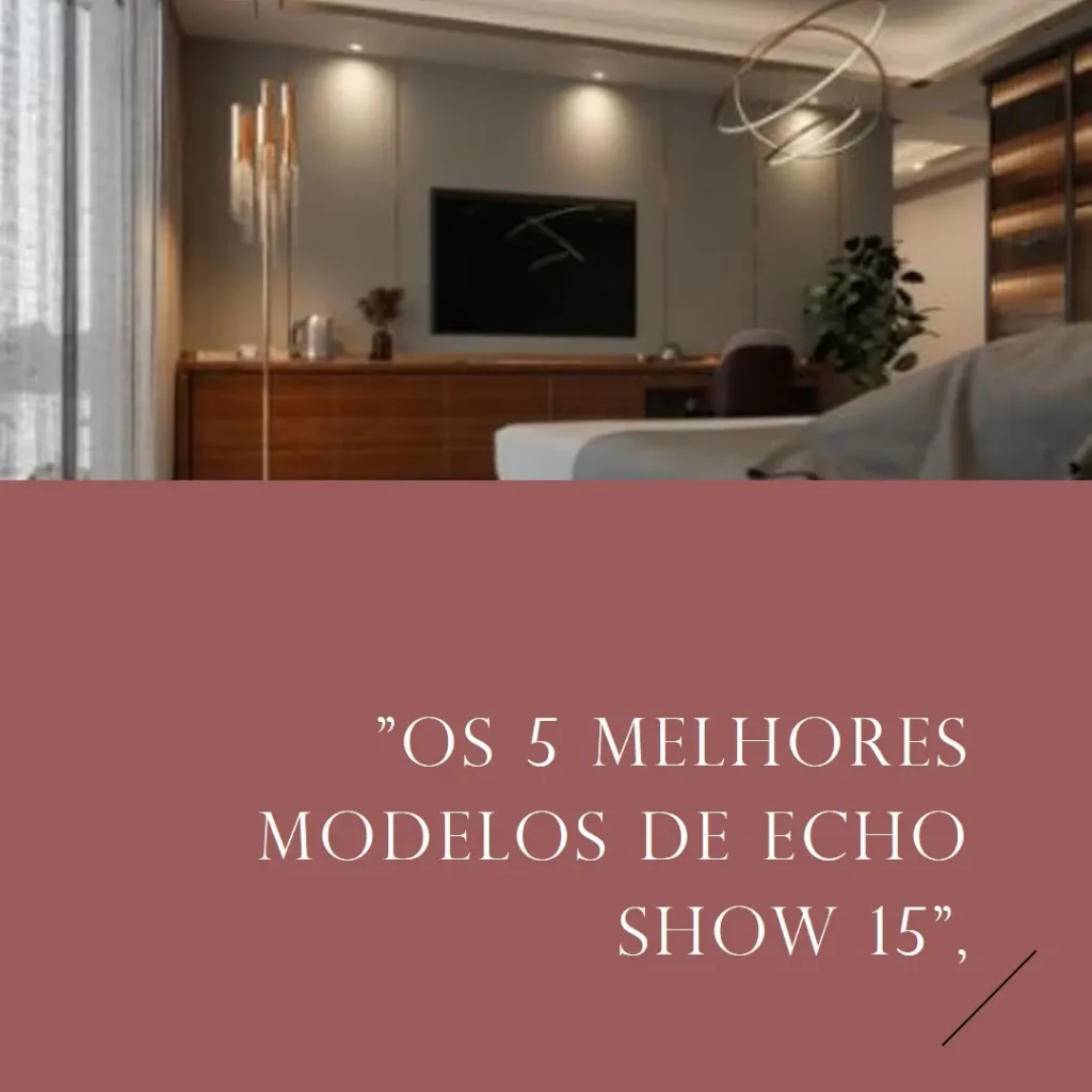 Os 5 Melhores Modelos de Echo Show 15 5ª geração