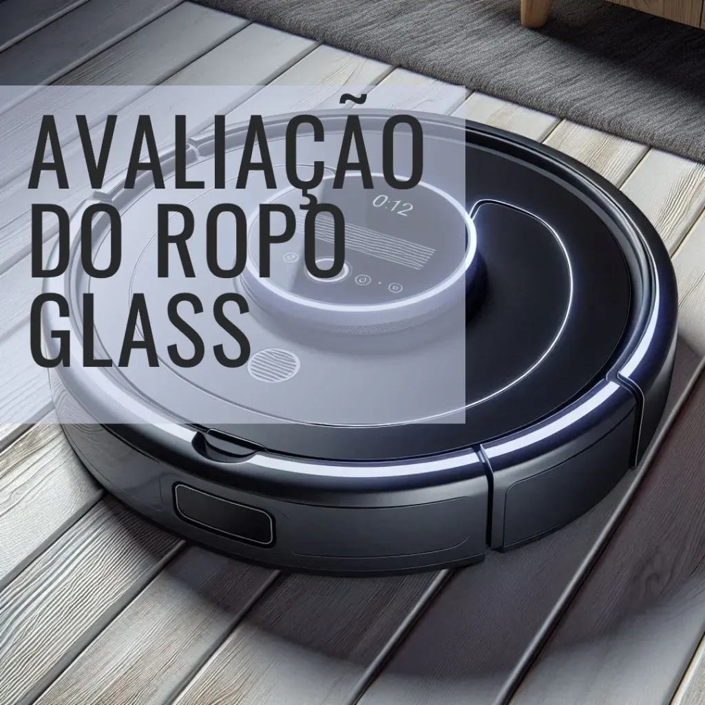 Robô Aspirador Ropo Glass 4 com Mapeamento a Laser