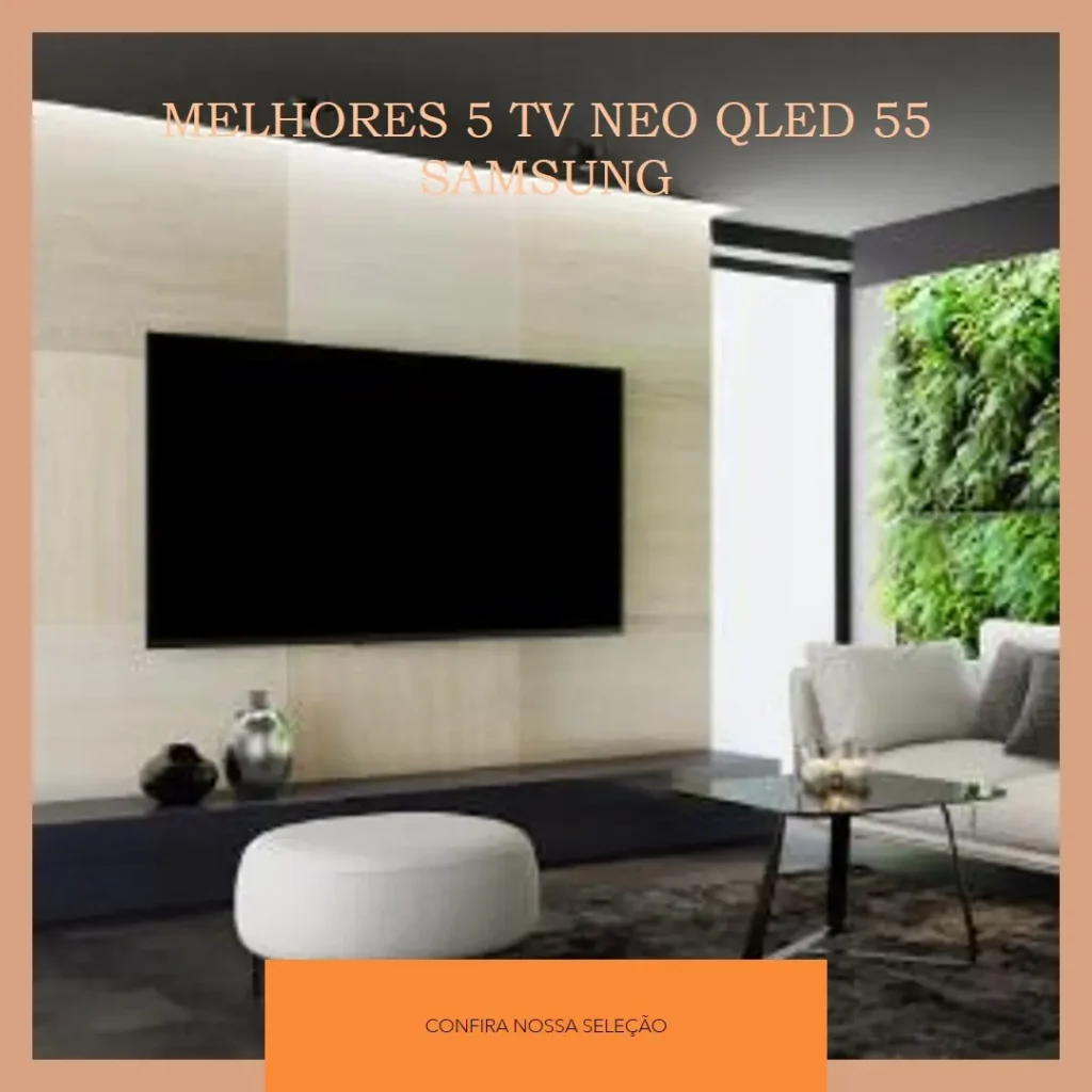 Melhores 5 TV NEO QLED 55 Samsung