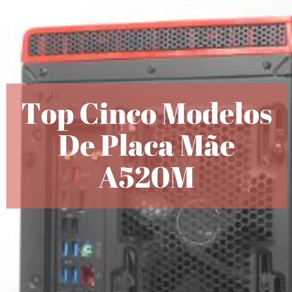 Top Cinco Modelos de Placa Mae A520M
