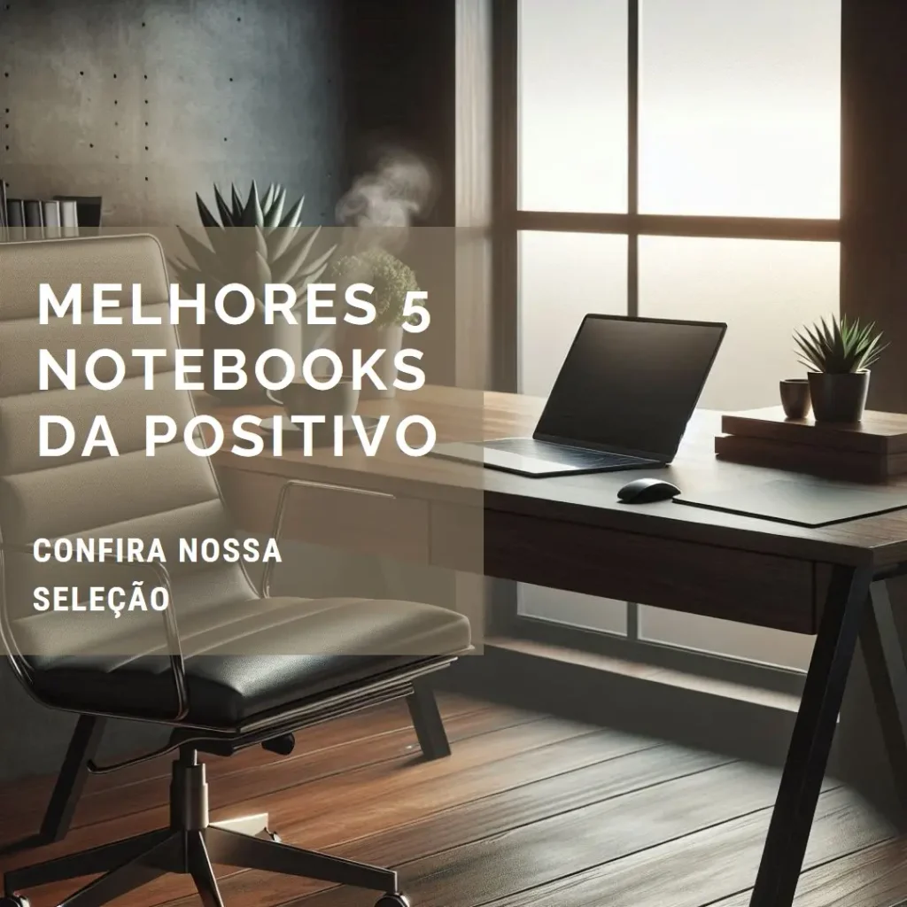 Melhores 5 notebook da Positivo