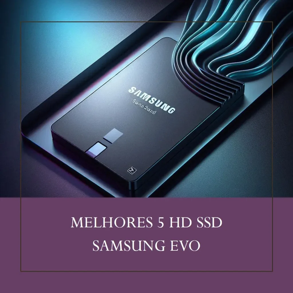 Melhores 5 hd SSD Samsung EVO