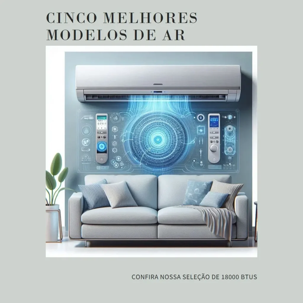 Cinco Melhores Modelos de ar condicionado split inverter quente frio 18000 btus