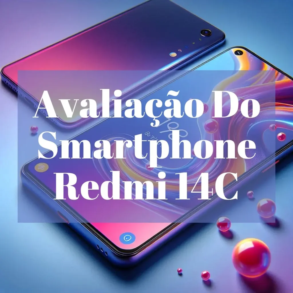 Smartphone Xiaomi Redmi 14C 8GB 256GB – Vale a Pena?