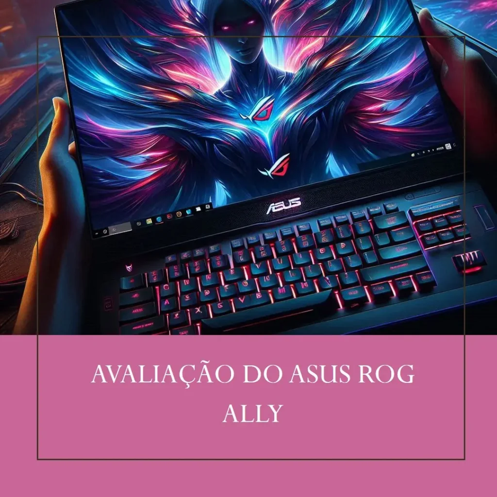 ASUS ROG Ally: Potência e Portabilidade para Gamers