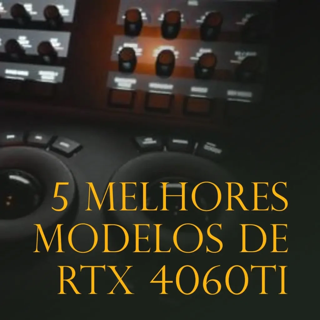5 Melhores Modelos de Rtx 4060Ti