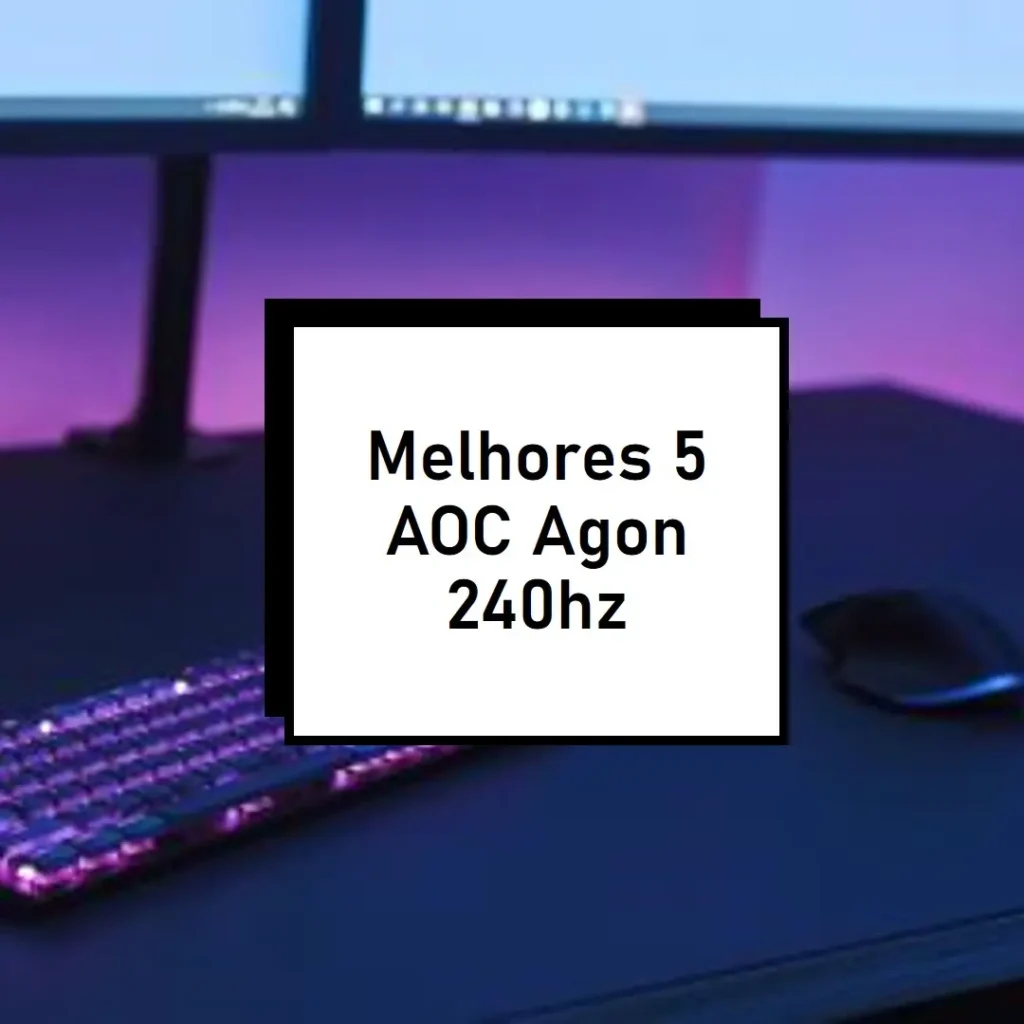 Melhores 5 AOC Agon 240hz
