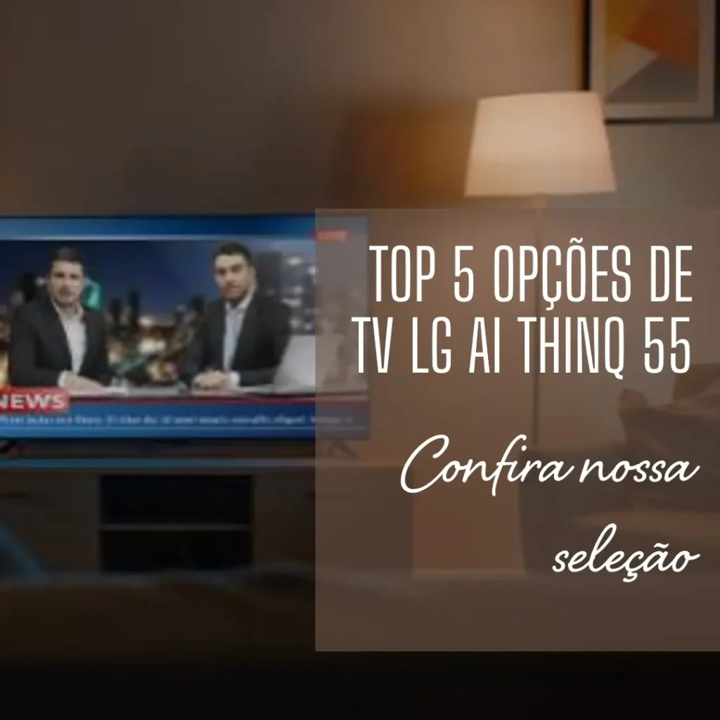 Top 5 Opções de TV LG AI thinq 55