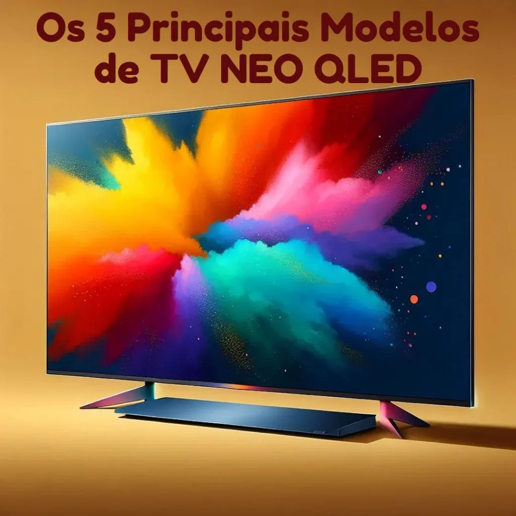 Os 5 Principais Modelos de  TV NEO QLED